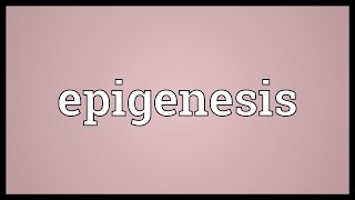 Epigenesis Meaning [upl. by Analihp988]