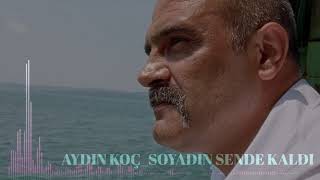 AYDIN KOÇ  SOYADIN SENDE KALDI [upl. by Courtney]