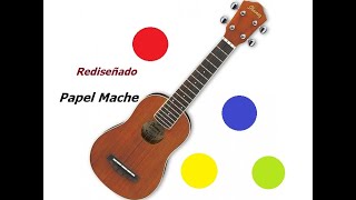 Rediseñado Papel Mache Tutorial en UkeleleUkulele [upl. by Thgirw]