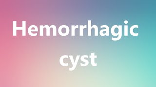 Hemorrhagic cyst  Medical Meaning [upl. by Pavla40]