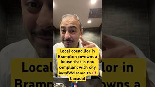 Local councillor co owns non compliant property in Brampton Canada🇨🇦 🤦 youtubeshorts [upl. by Knowland]