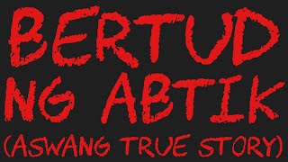 BERTUD NG ABTIK Aswang True Story [upl. by Neehsuan]