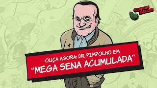 Dr Pimpolho  Mega Sena Acumulada [upl. by Farrell]