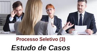 Processo Seletivo 3  Estudo de Casos e Apresentações [upl. by Jenifer]