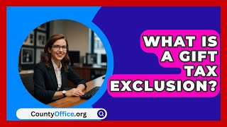 What Is a Gift Tax Exclusion  CountyOfficeorg [upl. by Piks]