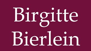 How to Pronounce Birgitte Bierlein Correctly in German [upl. by Attenev192]