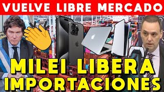 MILEI LIBERA IMPORTACIONES 🚨 VUELVE EL LIBRE MERCADO REDUCE ARANCELES IMPORTACIÓN Y BAJAN PRECIOS [upl. by Lemmueu]