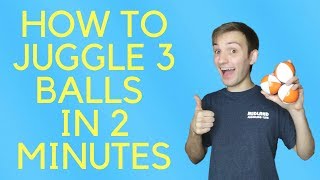 How to Juggle 3 Balls IN TWO MINUTES Step by Step Tutorial [upl. by Cavil]