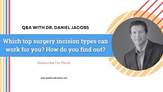 QampA WITH DR DANIEL JACOBS Which top surgery incision types can work for you How do you find out [upl. by Annahgiel]