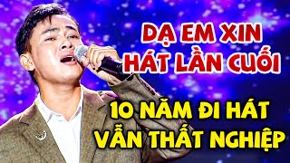 Chàng Trai NỨC NỞ XIN HÁT LẦN CUỐI Vì KHÔNG ĐỦ TIỀN NUÔI GIA ĐÌNH Khi Đi Hát 10 Năm Vẫn THẤT NGHIỆP [upl. by Roleat]