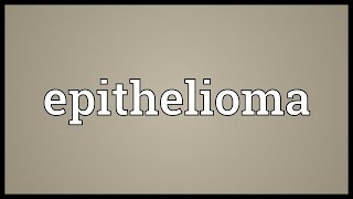 Epithelioma Meaning [upl. by Aym]