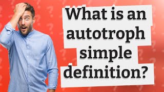 What is an autotroph simple definition [upl. by Leffert247]