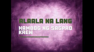 Alaala Na Lang Lyrics  Hambog Ng Sagpro Krew [upl. by Oralie]