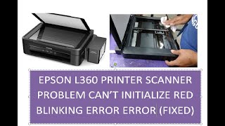 EPSON L360 PRINTER SCANNER PROBLEM CAN’T INITIALISE RED BLINKING ERROR ERROR FIXED [upl. by Sly]