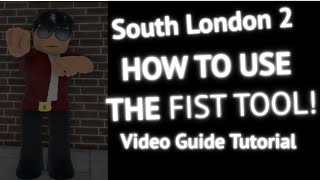 South London 2  How to use the Fist Tool [upl. by Allesiram267]