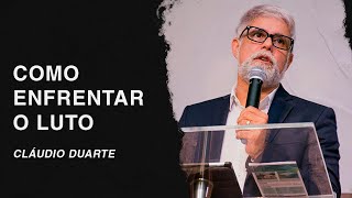 Cláudio Duarte  Como enfrentar o LUTO [upl. by Groark]