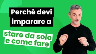 Perché dovresti imparare a stare da solo e come fare  Filippo Ongaro [upl. by Aicnarf]