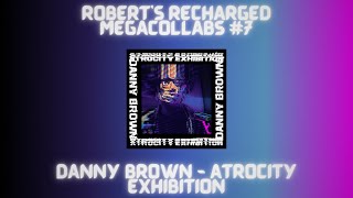 Roberts Recharged Megacollabs 7 Danny Brown  Atrocity Exhibition [upl. by Polad]