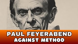 Paul Feyerabends Philosophy Unpacking Against Method in Modern Science [upl. by Reppart]