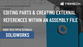 Editing Parts and Creating External References Within an Assembly File in SOLIDWORKS [upl. by Campball]