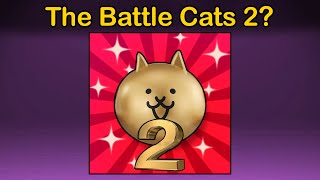 Will There Ever be A Battle Cats 2 [upl. by Kylen]