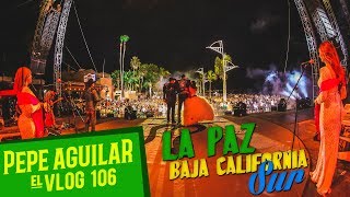 PEPE AGUILAR  EL VLOG 106  LA PAZ  BAJA CALIFORNIA SUR [upl. by Nnyleve]