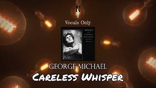 Careless Whisper  Vocals Only Acapella  George Michael [upl. by Sykes]