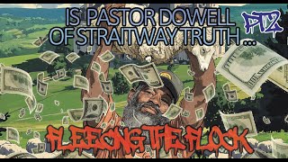 IS PASTOR DOWELL OF STRAITWAY TRUTH FLEECING THE FLOCK PT2 [upl. by Sulamith566]