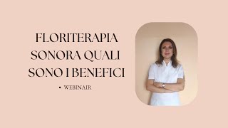 WEBINAR FLORITERAPIA SONORA COSE E QUALI SONO I SUOI BENEFICI [upl. by Papotto]