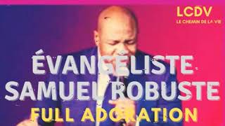 ÉVANGÉLISTE SAMUEL ROBUSTE FULL ADORATION [upl. by Omor]