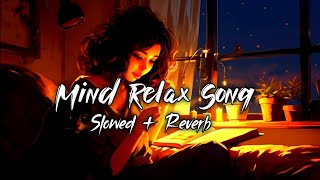 Mind Relax Lofi Mashup MindRelaxing Songs  Mind Relax Lofi Song Slowed And Reverb Lofi Songs [upl. by Ardni953]