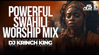 DEEP SWAHILI WORSHIP MIX OF ALL TIME  2 HOURS OF NONSTOP WORSHIP GOSPEL MIX  DJ KRINCH KING [upl. by Cord]