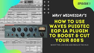 How To Use The WAVES PuigTec EQP1A Plugin To Boost Your 808s  Wavy Wednesdays Episode 1 [upl. by Andromede488]