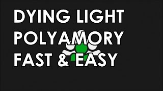 Dying Light  Polyamory Fast amp Easy [upl. by Einittirb243]