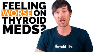 Why You are Feeling WORSE on Thyroid Medication [upl. by Kinch]