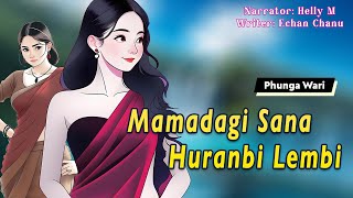 Mamadagi Sana Huranbi Lembi  Manipuri Phunga Wari  Helly Maisnam🎤  Echan Chanu✍️ [upl. by Noel303]