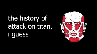 the entire history of attack on titan i guess [upl. by Eniamirt]