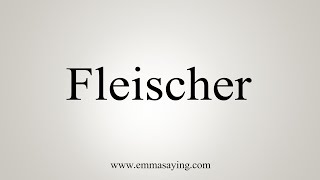 How To Say Fleischer [upl. by Susanne]