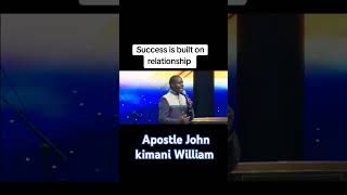 Success Is Built in Relationship  Apostle John kimani William [upl. by Fries]