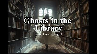 Ghosts in the Library [upl. by Inalej]