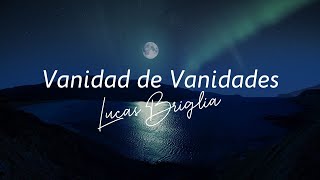 Letra Vanidad de Vanidades  Lucas Briglia [upl. by Ennylcaj]