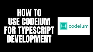 How To Use Codeium For Typescript Development [upl. by Sand895]