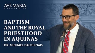 Escaping Idolatry Aquinas on Baptism and the Royal Priesthood  Dr Michael Dauphinais [upl. by Sina]