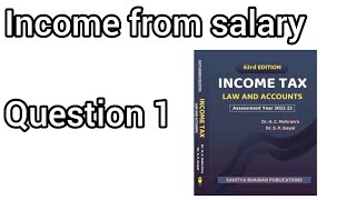 QUESTION 1  INCOME FROM SALARY  INCOME TAX  HC MEHROTRA  202223 [upl. by Roxy776]