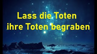 Kurzpredigt Lass die Toten ihre Toten begraben [upl. by Desimone]