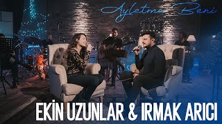 Ekin Uzunlar amp Irmak Arıcı  Ayletme Beni [upl. by Ikciv245]