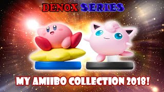 MY ENTIRE AMIIBO COLLECTION 2018  DenoxSeries [upl. by Bose364]