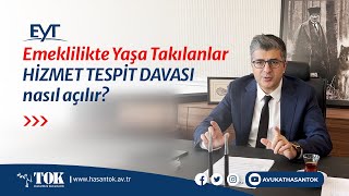 EYT için hizmet tespit davası nasıl açılır Emeklilikte Yaşa Takılanlar  Avukat Hasan Tok [upl. by Ylevol]