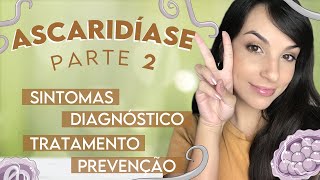 ASCARIDÍASE Ascaris lumbricoides  Parte 2  PARASITOLOGIA 13 [upl. by Adierf]