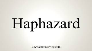 How To Pronounce Haphazard [upl. by Aenitsirhc]